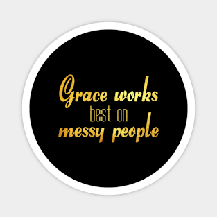 Grace works best on messy people Magnet